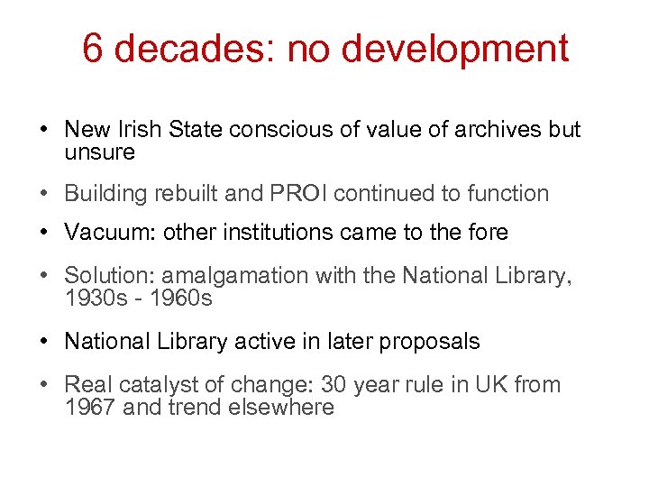 6 decades: no development • New Irish State conscious of value of archives but