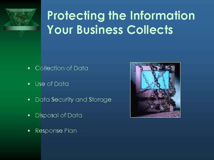 Protecting the Information Your Business Collects • Collection of Data • Use of Data