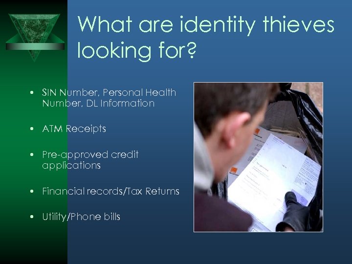 What are identity thieves looking for? • SIN Number, Personal Health Number, DL Information