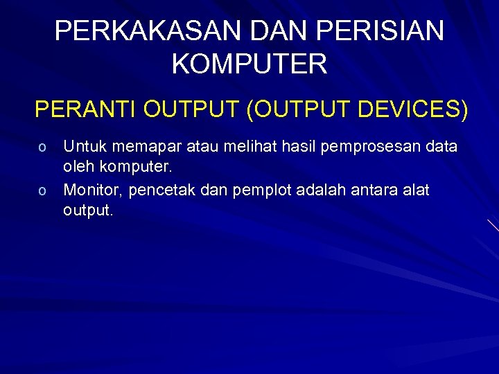 PERKAKASAN DAN PERISIAN KOMPUTER PERANTI OUTPUT (OUTPUT DEVICES) Untuk memapar atau melihat hasil pemprosesan