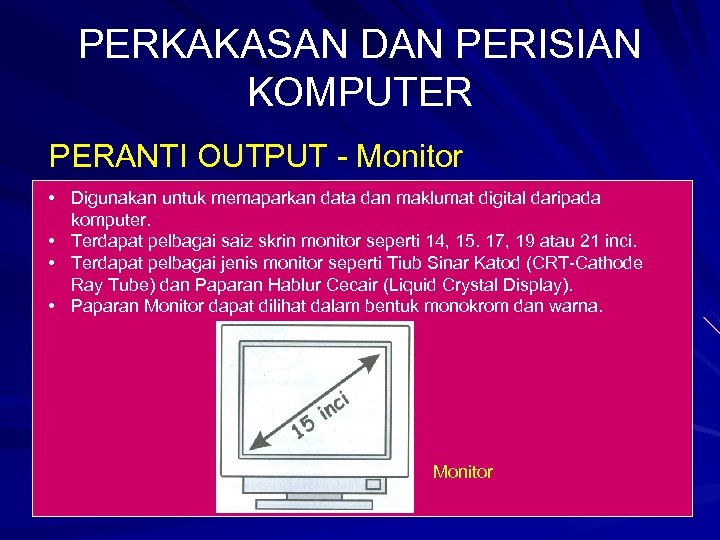 PERKAKASAN DAN PERISIAN KOMPUTER PERANTI OUTPUT - Monitor • Digunakan untuk memaparkan data dan