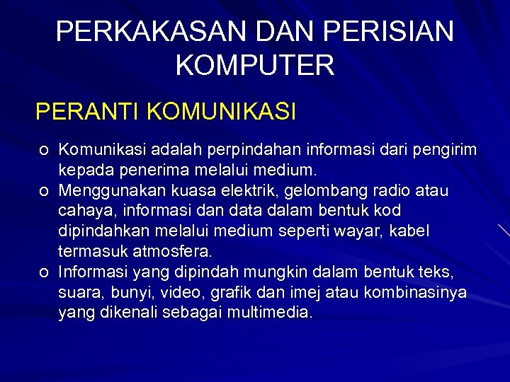 PERKAKASAN DAN PERISIAN KOMPUTER PERANTI KOMUNIKASI o Komunikasi adalah perpindahan informasi dari pengirim kepada