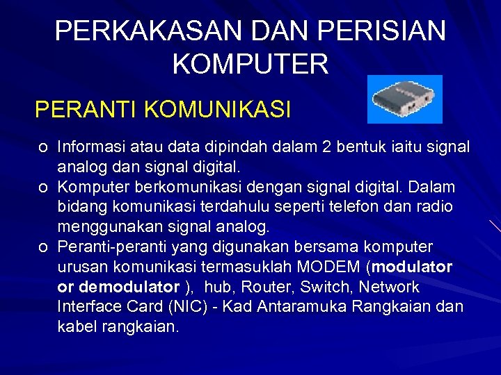 PERKAKASAN DAN PERISIAN KOMPUTER PERANTI KOMUNIKASI o Informasi atau data dipindah dalam 2 bentuk