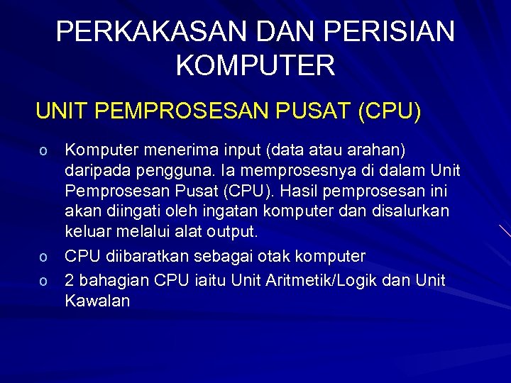 PERKAKASAN DAN PERISIAN KOMPUTER UNIT PEMPROSESAN PUSAT (CPU) Komputer menerima input (data atau arahan)