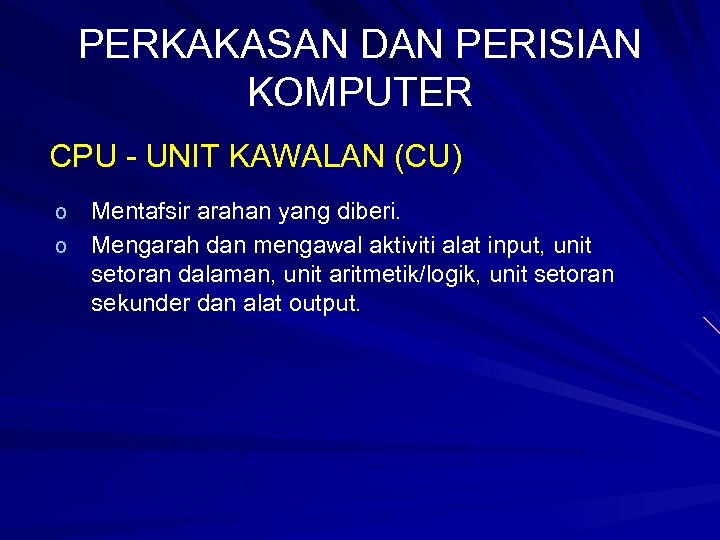 PERKAKASAN DAN PERISIAN KOMPUTER CPU - UNIT KAWALAN (CU) Mentafsir arahan yang diberi. o