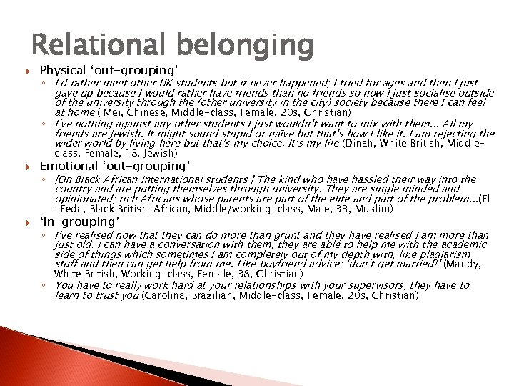  Relational belonging Physical ‘out-grouping’ ◦ I’d rather meet other UK students but if