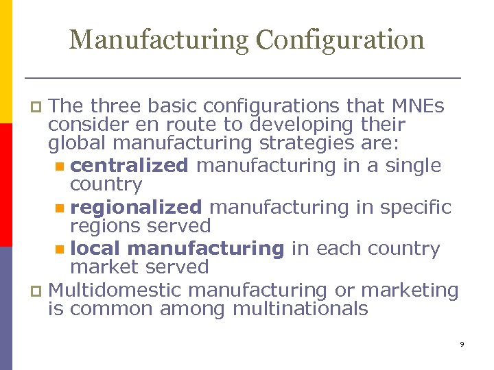 Manufacturing Configuration The three basic configurations that MNEs consider en route to developing their