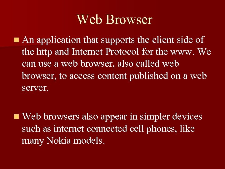 Web Browser n An application that supports the client side of the http and