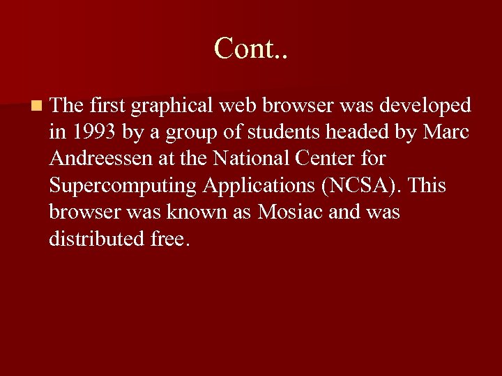 Cont. . n The first graphical web browser was developed in 1993 by a