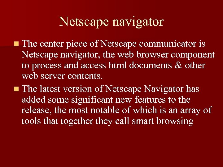Netscape navigator n The center piece of Netscape communicator is Netscape navigator, the web