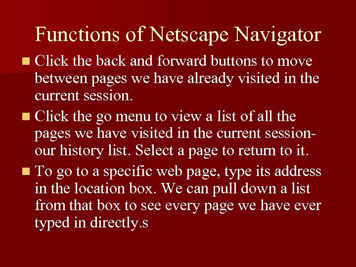 Functions of Netscape Navigator n Click the back and forward buttons to move between