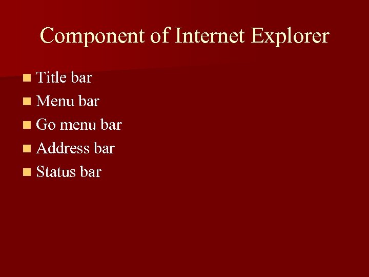 Component of Internet Explorer n Title bar n Menu bar n Go menu bar