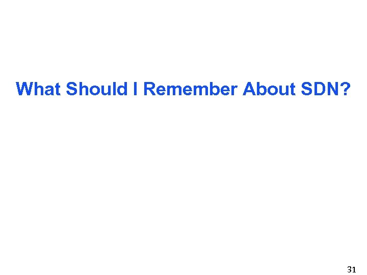 What Should I Remember About SDN? 31 
