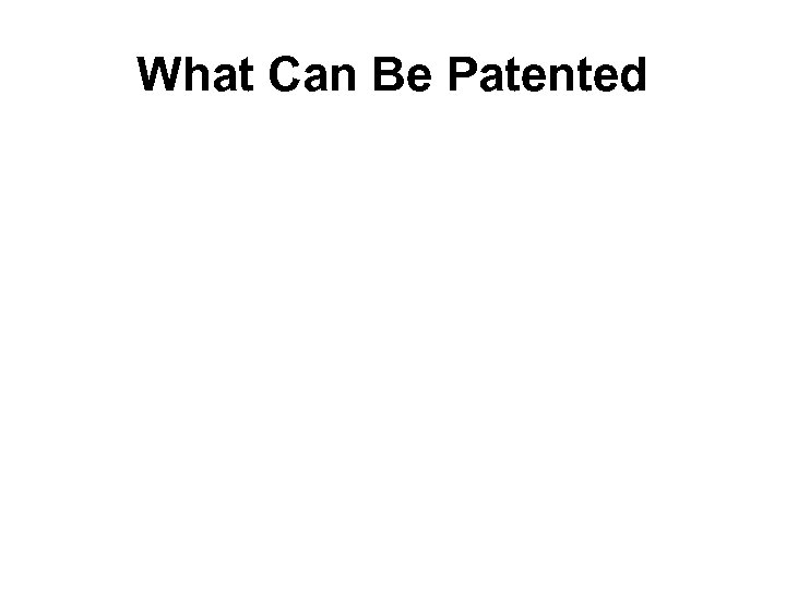 What Can Be Patented 