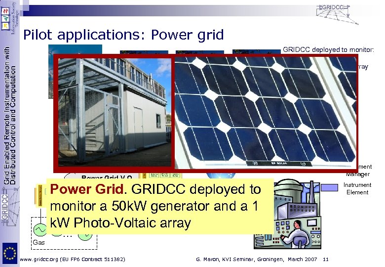 Pilot applications: Power grid GRIDCC deployed to monitor: • A 50 k. W generator
