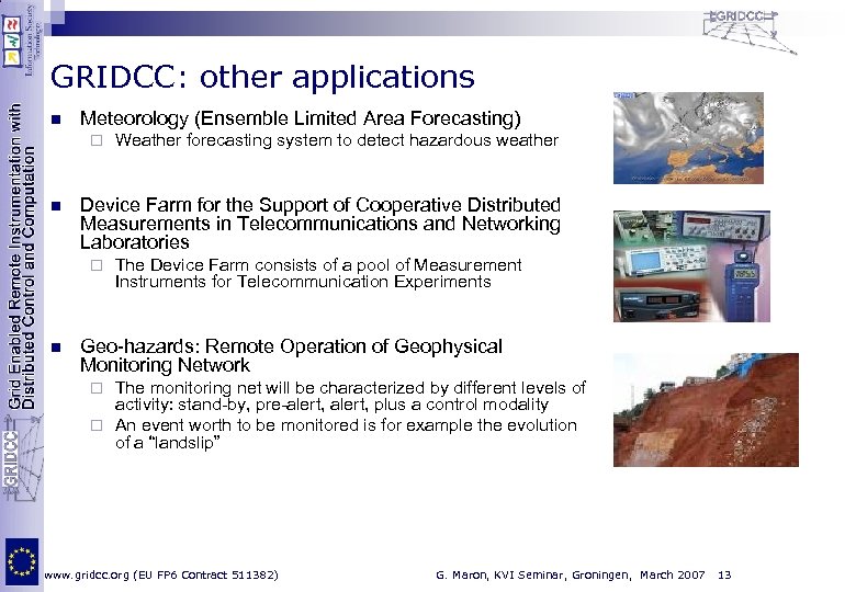 GRIDCC: other applications n Meteorology (Ensemble Limited Area Forecasting) ¨ n Device Farm for