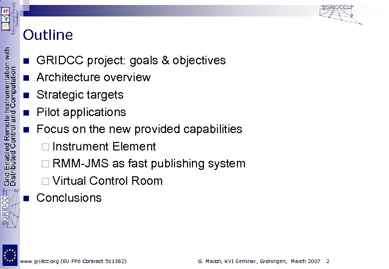 Outline n n n GRIDCC project: goals & objectives Architecture overview Strategic targets Pilot