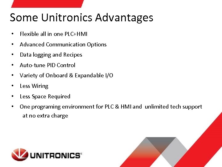 Some Unitronics Advantages • Flexible all in one PLC+HMI • Advanced Communication Options •