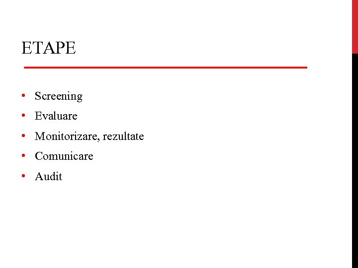 ETAPE • Screening • Evaluare • Monitorizare, rezultate • Comunicare • Audit 