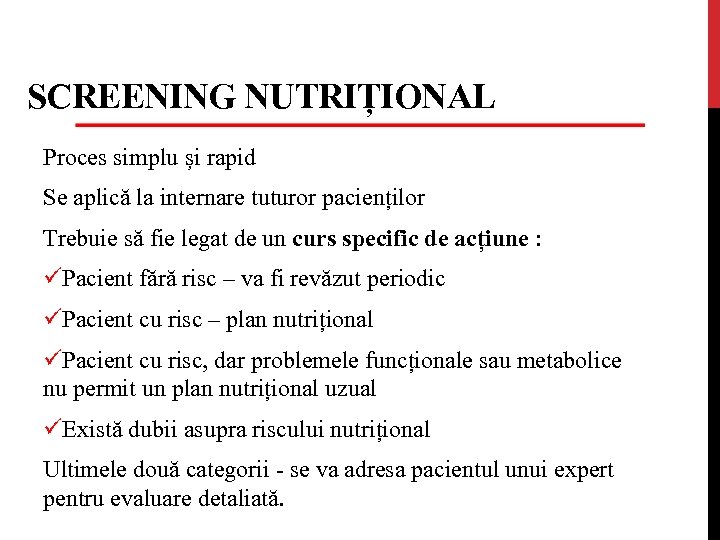 SCREENING NUTRIȚIONAL Proces simplu și rapid Se aplică la internare tuturor pacienților Trebuie să