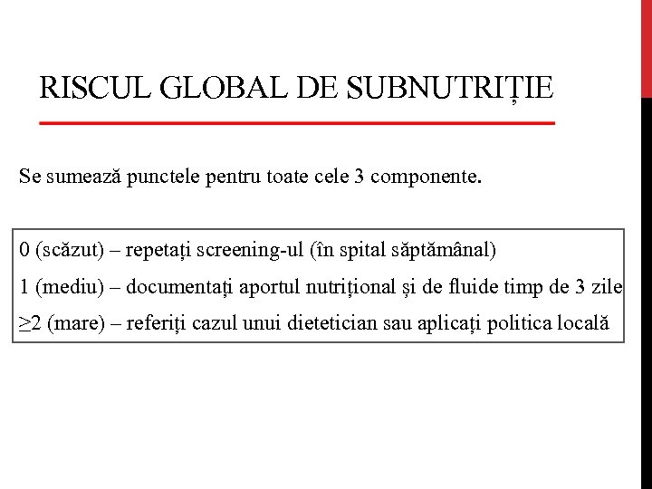 RISCUL GLOBAL DE SUBNUTRIȚIE Se sumează punctele pentru toate cele 3 componente. 0 (scăzut)