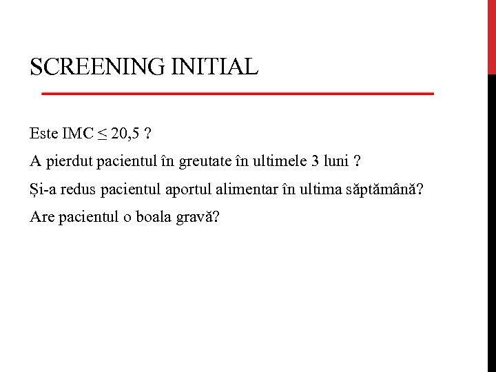 SCREENING INITIAL Este IMC ≤ 20, 5 ? A pierdut pacientul în greutate în