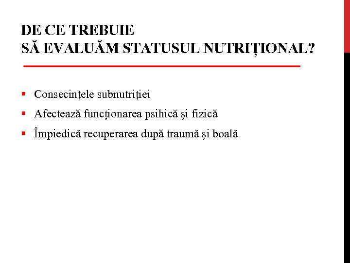 DE CE TREBUIE SĂ EVALUĂM STATUSUL NUTRIȚIONAL? § Consecințele subnutriției § Afectează funcționarea psihică