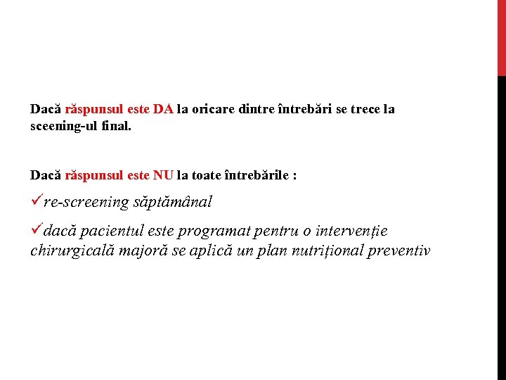 Dacă răspunsul este DA la oricare dintre întrebări se trece la sceening-ul final. Dacă
