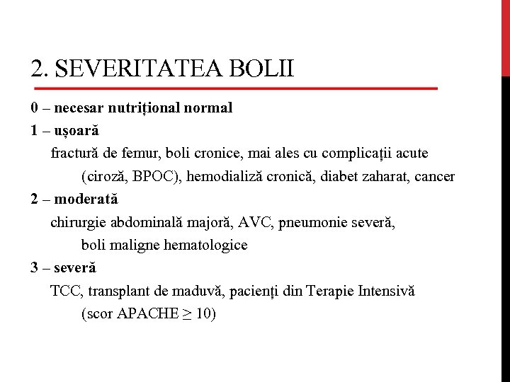 2. SEVERITATEA BOLII 0 – necesar nutrițional normal 1 – ușoară fractură de femur,