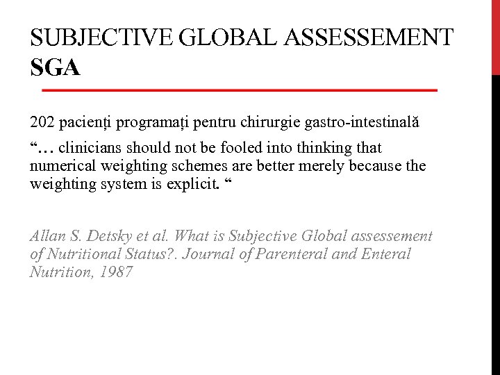 SUBJECTIVE GLOBAL ASSESSEMENT SGA 202 pacienți programați pentru chirurgie gastro-intestinală “… clinicians should not