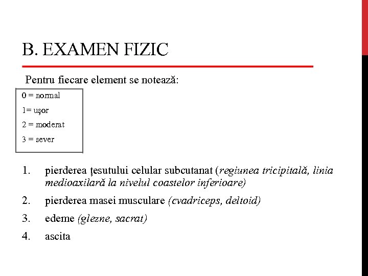 B. EXAMEN FIZIC Pentru fiecare element se notează: 0 = normal 1= ușor 2