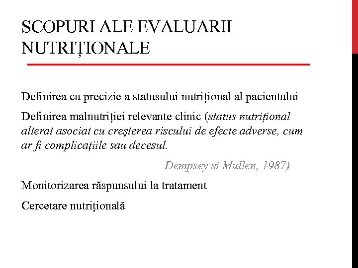 SCOPURI ALE EVALUARII NUTRIȚIONALE Definirea cu precizie a statusului nutrițional al pacientului Definirea malnutriției