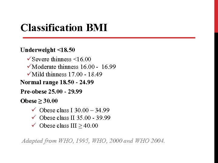 Classification BMI Underweight <18. 50 üSevere thinness <16. 00 üModerate thinness 16. 00 -