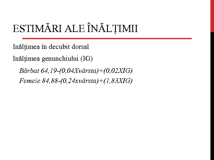 ESTIMĂRI ALE ÎNĂLȚIMII Inălțimea în decubit dorsal Inălțimea genunchiului (IG) Bărbat 64, 19 -(0,