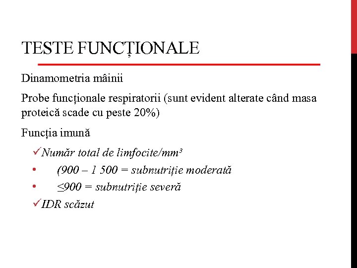 TESTE FUNCȚIONALE Dinamometria mâinii Probe funcționale respiratorii (sunt evident alterate când masa proteică scade