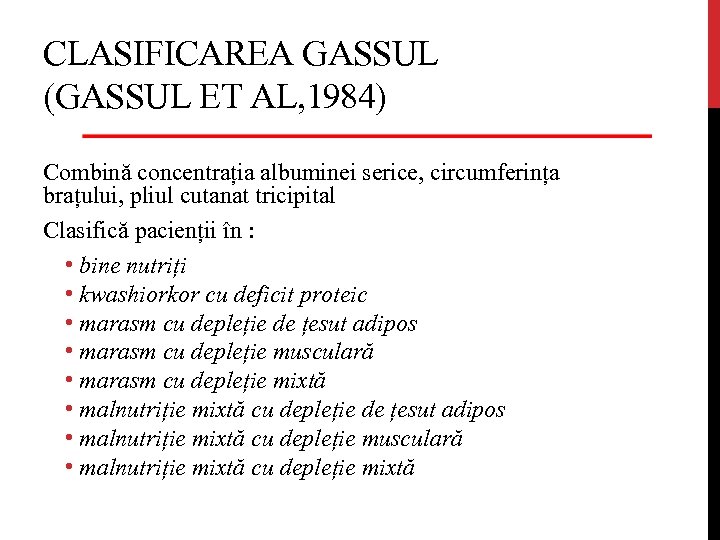 CLASIFICAREA GASSUL (GASSUL ET AL, 1984) Combină concentrația albuminei serice, circumferința brațului, pliul cutanat