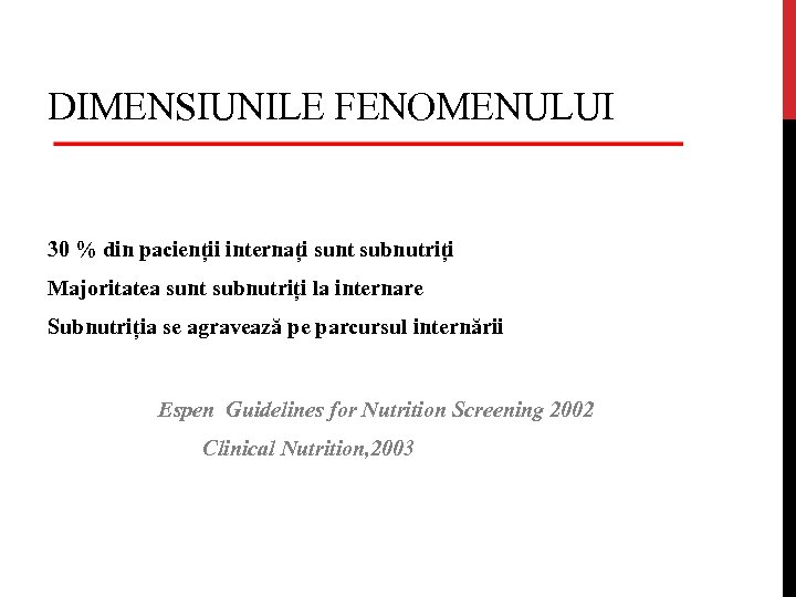 DIMENSIUNILE FENOMENULUI 30 % din pacienții internați sunt subnutriți Majoritatea sunt subnutriți la internare