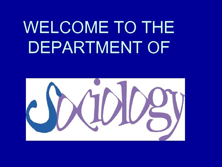 WELCOME TO THE DEPARTMENT OF 