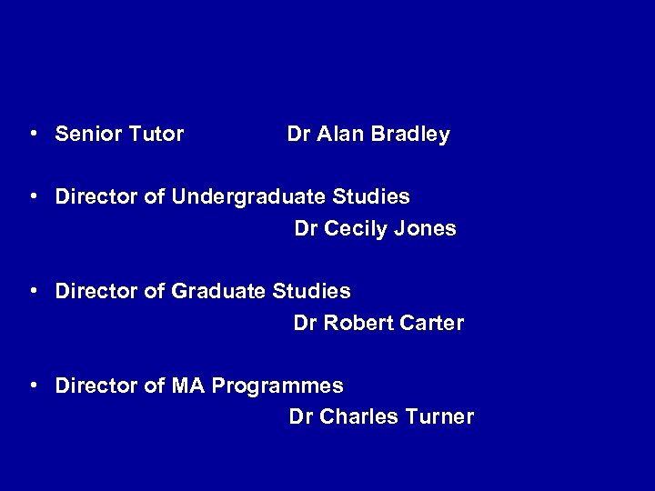  • Senior Tutor Dr Alan Bradley • Director of Undergraduate Studies Dr Cecily