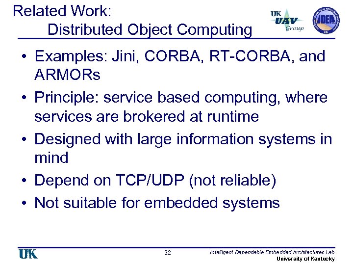 Related Work: Distributed Object Computing • Examples: Jini, CORBA, RT-CORBA, and ARMORs • Principle: