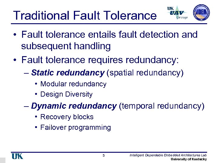 Traditional Fault Tolerance • Fault tolerance entails fault detection and subsequent handling • Fault