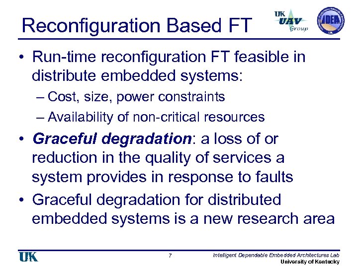 Reconfiguration Based FT • Run-time reconfiguration FT feasible in distribute embedded systems: – Cost,