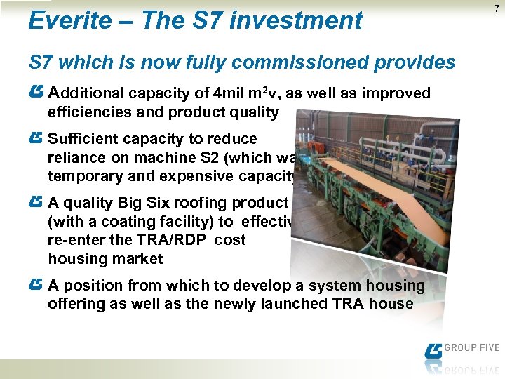 Everite – The S 7 investment S 7 which is now fully commissioned provides