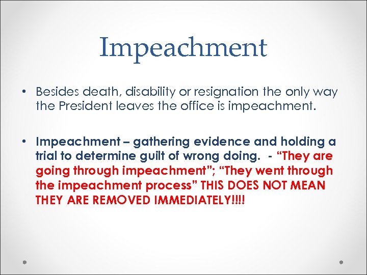 Impeachment • Besides death, disability or resignation the only way the President leaves the
