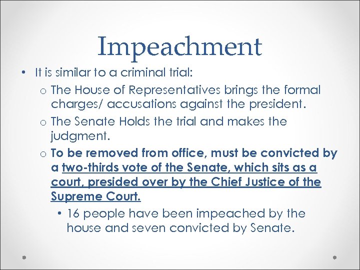 Impeachment • It is similar to a criminal trial: o The House of Representatives