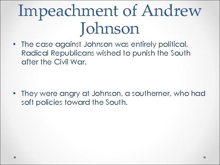Impeachment of Andrew Johnson • The case against Johnson was entirely political, Radical Republicans