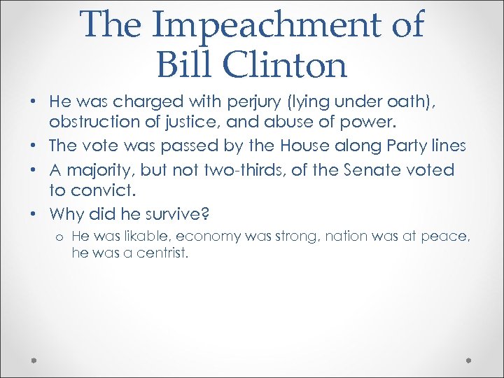 The Impeachment of Bill Clinton • He was charged with perjury (lying under oath),