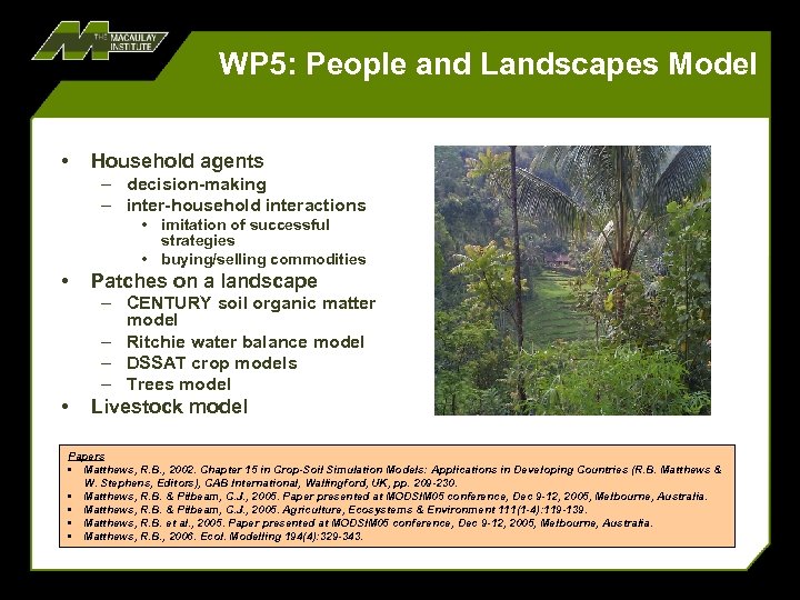 WP 5: People and Landscapes Model • Household agents – decision-making – inter-household interactions