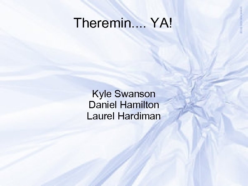 Theremin. . YA! Kyle Swanson Daniel Hamilton Laurel Hardiman 