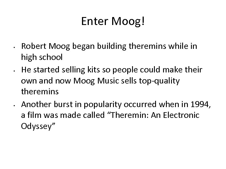 Enter Moog! • • • Robert Moog began building theremins while in high school